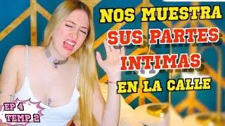 NOS MUESTRA SUS PARTES ÍNTIMAS EN LA CALLE !! - Ep 4 T2