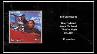 Lee Greenwood - Hearts Aren't Made To Break (They're Made To Love)