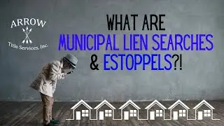 What are Municipal Lien Searches & Estoppels?!