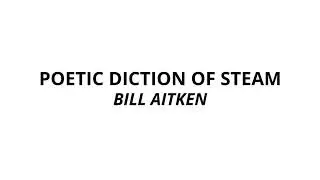Reading: Poetic Diction of Steam by BillAitken