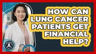 How Can Lung Cancer Patients Get Financial Help?
