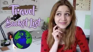 What's On My Travel Bucket List?
