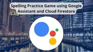 Actions On Google Codelab - Spelling Practice Game using Google Assistant and Cloud Firestore