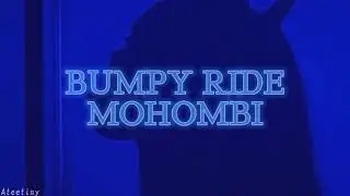 MOHOMBI BUMPY RIDE [ SLOWED + REVERB]♡