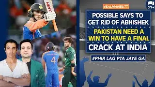 Pakistan Need a Win to Have a Final Crack at India | Abhishek Sharma Going Great Guns | Salman Butt
