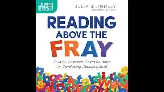 Reading Above the Fray: Reliable, Research-Based Routines for Developing Decoding Skills