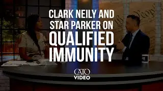 Clark Neily And Star Parker on Qualified Immunity