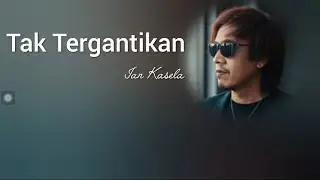 Ian Kasela - Tak Tergantikan || Video Lirik