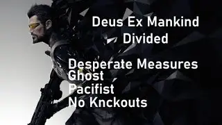 Deus Ex Mankind Divided: Desperate Measures DLC (Ghost/Pacifist/No Knockouts)