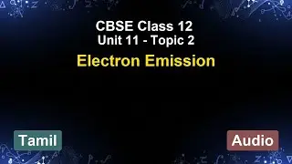 Unit 11 – Electron Emission | CBSE 12th (Tamil) | The 5-Minute Teacher
