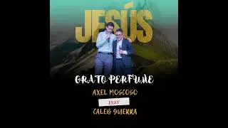 Jesús Grato Perfume | Axel Moscoso Feat @calebguerra7 