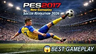 🔥PES 2017: Новый геймплей, Soccer Revolution 2026