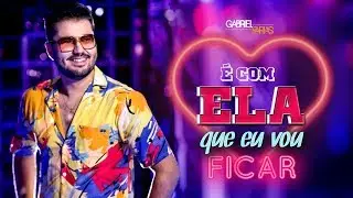 Gabriel Farias - &Eacute; com ela que eu vou ficar (Clipe Oficial)