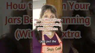 How to Warm Your Jars Before Canning (Without Extra Pots!)