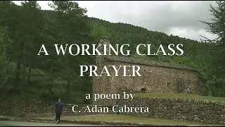 A Working Class Prayer - a video poem by C. Ad&aacute;n Cabrera