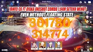 Yanfei C6 ft Ayaka Oneshot Combo 1.94M Setekh Wenut Even Without Floating State - 3.5 12-3 18s