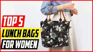 5 Best Lunch Bags For Women | Stylish Insulated Leakproof Lunch Bags for Women