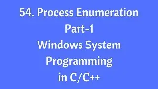 54.Process Enumeration(Part-1) - Windows System Programming in C/C++