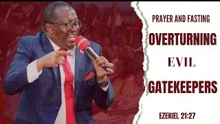 Overturning Evil Gatekeepers || Bishop Steve Muriithi