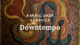 Organica Tutorial (Making Organic Dark Tribal Downtempo from start until I get hungry)