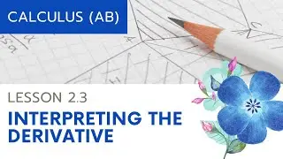 AP Calculus AB: Lesson 2.3 Interpreting the Derivative
