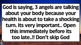 🧾God says, 3 angels are talking about your body because your health is about to take a shocking turn