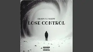 LOSE CONTROL (feat. J RIZZY)