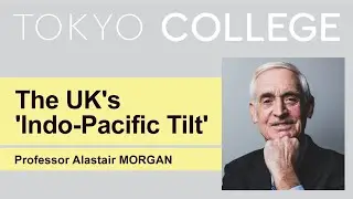 The UK&rsquo;s &lsquo;Indo-Pacific Tilt&rsquo;, Lecture by Professor Alastair MORGAN【Original English Audio】