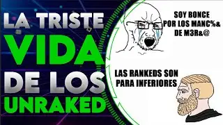 LA CURIOSA VIDA DEL UNRANKED I LOS MONÓLOGOS DE LOL