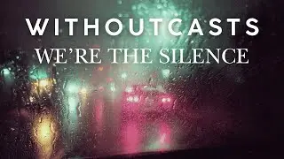 Withoutcasts - We're The Silence (Official Lyric Video)