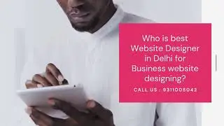 Who is best Website Designer in Delhi for Business website designing?