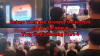 Rekap Event YouTube Creator Collective Edisi: Surabaya - Vlog Zaki Gaming Part 4
