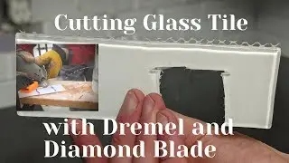 Cutting Glass Tile with Dremel and Diamond Blades