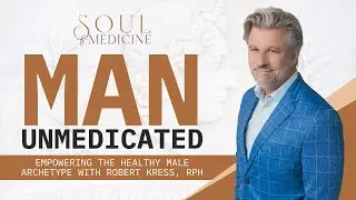 Man Unmedicated: Empowering the Healthy Male Archetype with Robert Kress, RPh