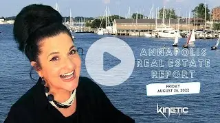 Annapolis Real Estate Report: Friday, August 26, 2022