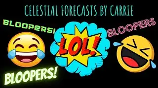 BEST READING EVER!😆 CELESTIAL FORECASTS (((BLOOPERS))) BY CARRIE!
