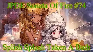 JPDE Sonata Of Fire #74 Splish Spash Taken A Bath