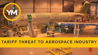 Tariffs Are Posing a Threat to the Canadian Aerospace Industry | Your Morning