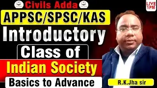 APPSC/SPSC/KAS |Introductory |Class of Indian Society Basics to Advance BY R.K.Jha Sir