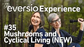 The Eversio Experience Podcast | #35 - Cyclical Living (NEW)