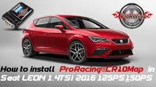 How to install  ProRacing&reg; CR-10Map  in Seat LEON 1. 4TSI 2016 125PS_150PS
