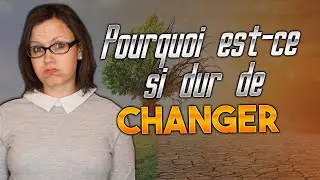 Pourquoi  est-ce si dur de changer? |7 raisons]