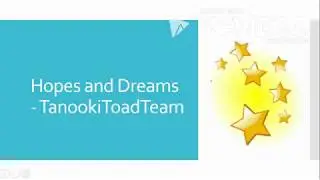 Hopes and Dreams - TanookiToadTeam