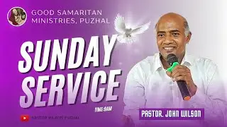 26/05/2024 | SUNDAY SERVICE MESSAGE |Good Samaritan Ministries -Puzhal  | Pastor.John Wilson |