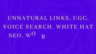 Unnatural links, UGC, Voice search, White Hat SEO, Woorank, XRobots