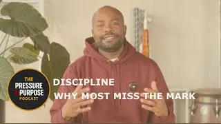 Ep7: Discipline - Why Men Miss The Mark l The Pressure And Purpose Podcast