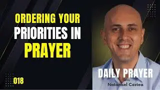 018 Ordering Your Priorities in Prayer - with Natanael Costea