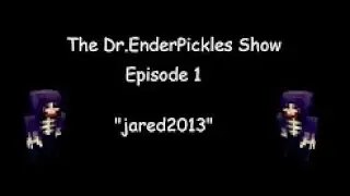 The DrEnderPickles Show - Episode 1 - jared2013 (reupload)