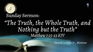 The Truth, the Whole Truth, and Nothing but the Truth | Minister Darrell Jackson Jr. 