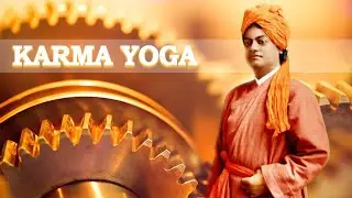 Swami Vivekananda&rsquo;s Karma Yoga 22&ensp;&middot;&ensp;Non-Attachment Is Complete Self-Abnegation&ensp;&middot;&ensp;Swami Mahayogananda